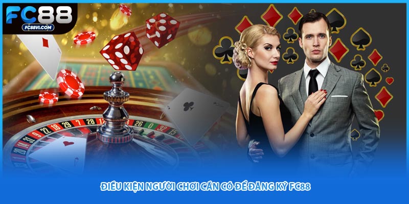 Điều kiện người chơi cần có để đăng ký FC88