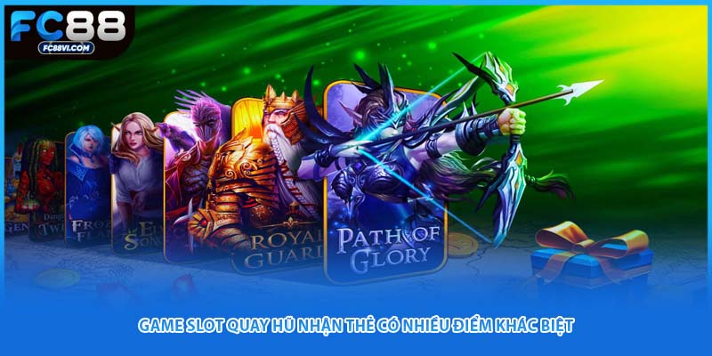 Game slot quay hũ nhận thẻ có nhiều điểm khác biệt
