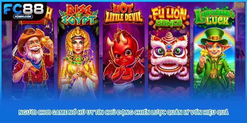 Người chơi game nổ hũ uy tín chủ động chiến lược quản lý vốn hiệu quả