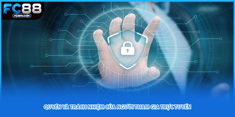 Quyền và trách nhiệm của người tham gia trực tuyến