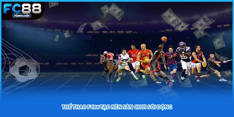 Thể thao FC88 tạo nên sân chơi sôi động