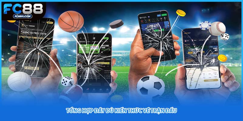 Tổng hợp đầy đủ kiến thức về trận đấu