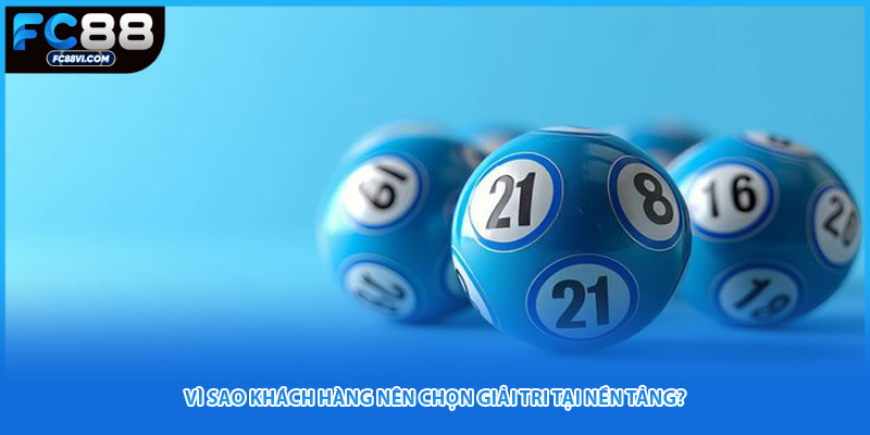 Vì sao khách hàng nên chọn giải tri tại nền tảng?